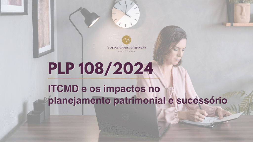 Entenda as mudanças no ITCMD e os impactos no planejamento patrimonial e sucessório